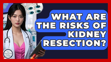 What Are The Risks Of Kidney Resection? - The Operating Table