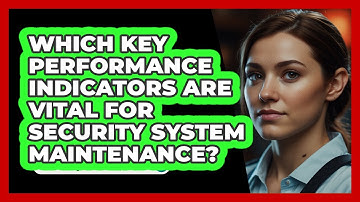 Which Key Performance Indicators Are Vital For Security System Maintenance? - SecurityFirstCorp.com