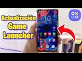 Nueva Actualización Game Launcher SAMSUNG, Novedades 💯