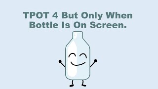 Bfditpot 4 But Only When Bottle Is On Screen