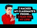 I HACKED MY CLASSMATE'S PHONE! MY TRUE HORROR STORY