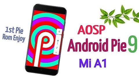 AOSP Android P 9 On Mi A1 -Install & First Look