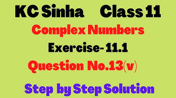 Ex-11.1, Question no. -13(v), Class- 11,Complex Numbers// KC Sinha//