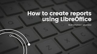 (4)How to create a report using Libreoffice