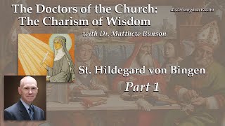 St. Hildegard von Bingen, pt. 1 – The Doctors of the Church w/ Dr. Matthew Bunson