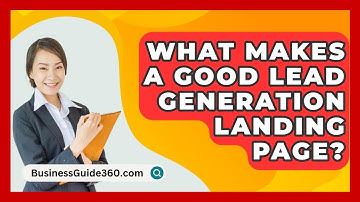 What Makes A Good Lead Generation Landing Page? - BusinessGuide360.com