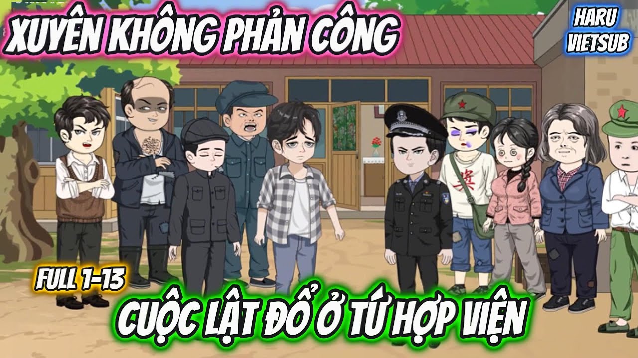 Xuyên Không Phản Công Cuộc Lật Đổ Ở Tứ Hợp viện | Full 1-13 | Haru vietsub