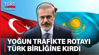 Hakan Fidan Durmuyor! Diplomasi Trafiğinde Yeni Durak Türk Birliği – TGRT Haber