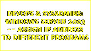 DevOps & SysAdmins: Windows Server 2003 -- Assign IP address to different programs