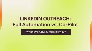 LinkedIn Outreach: Full Automation vs. Co-Pilot
