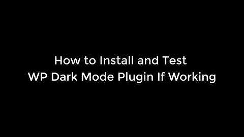 How to Install and Test If WP Dark Mode WordPress Plugin Is Working