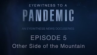'Eyewitness to a Pandemic' Episode 5: Other Side of the Mountain