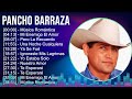 Pancho Barraza 2024 MIX Grandes Exitos - Música Romántica, Mi Enemigo El Amor, Pero La Recuerdo,...