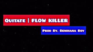 Quitate | FLOW KILLER ( Prod By. Benihana Boy ) ( 2020 ) 🗣🔥
