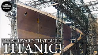 The Shipyard That Built Titanic: Harland & Wolff by Oceanliner Designs 203,965 views 3 months ago 15 minutes