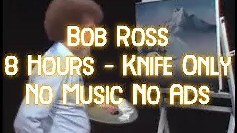 Bob Ross Black Screen 8 Hours Knife Only Normalized Audio, No Music & No Ads