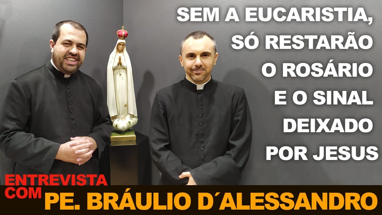 SEM A EUCARISTIA, SÓ RESTARÃO O ROSÁRIO E O SINAL DE JESUS - Pe. Bráulio D`Alessandro e Pe.Francisco