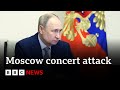 Vladimir Putin claims Moscow attackers caught &#39;trying to escape towards Ukraine&#39; | BBC News
