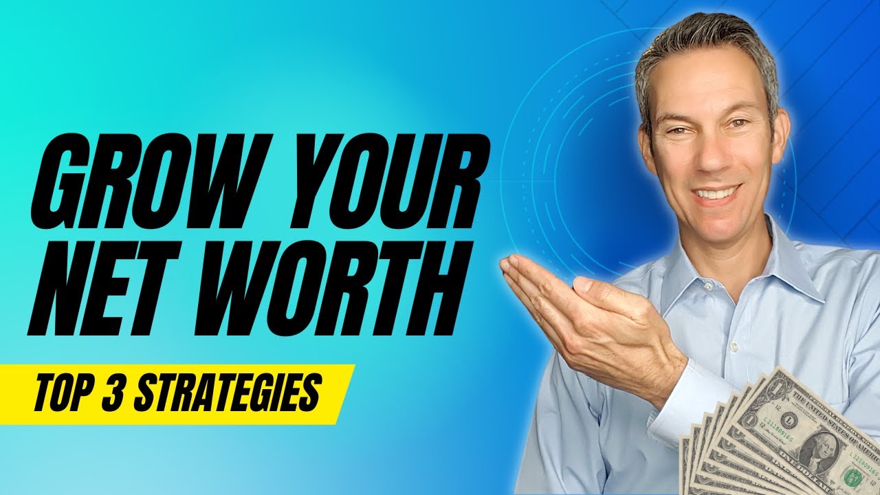 Grow Your Net Worth | Top 3 Strategies