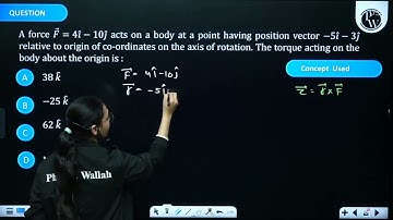 A force \(\vec{F}=4 \hat{i}-10 \hat{j}\) acts on a body at a point having position vector \(-5 \....