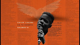 Cales Louima | En Tu Sombra (Salmos 91) [Caerán Mil a Mi Lado y Diez Mil a Mi Diestra ]