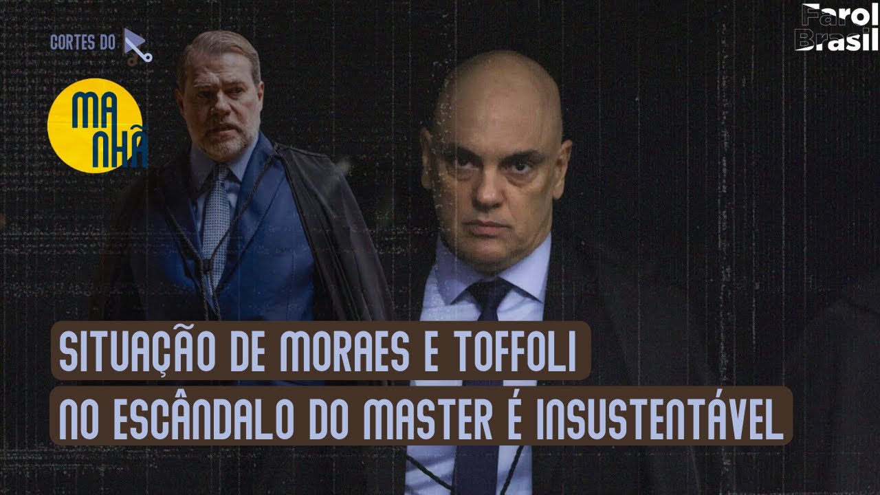 O escândalo do Banco Master aumenta mais e a situação de Moraes e Toffoli é insustentável