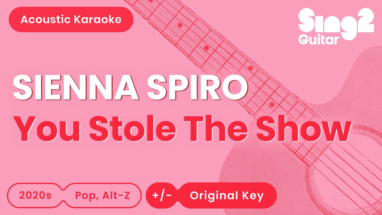 SIENNA SPIRO - You Stole The Show (Acoustic Karaoke)