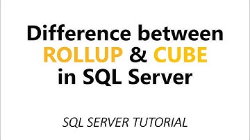 Difference between ROLL UP and CUBE in SQL Server