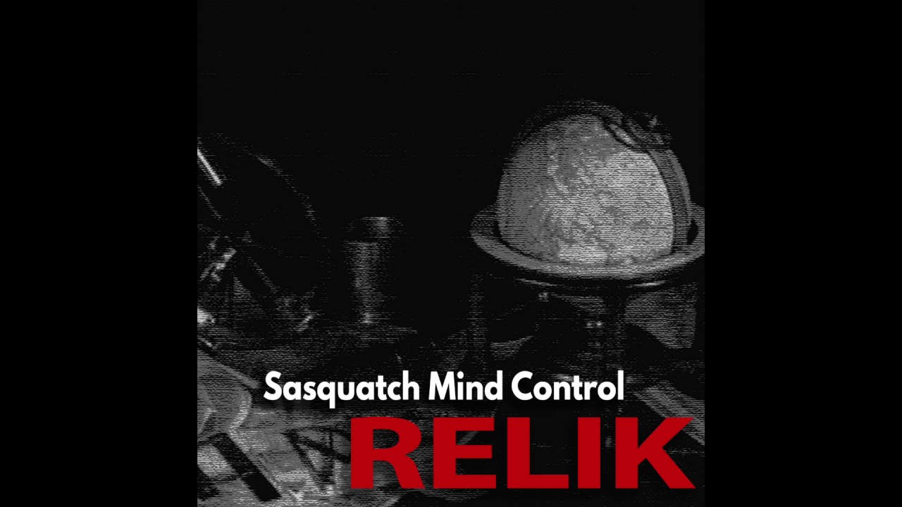 Sasquatch Mind Control - Relik [Relik]