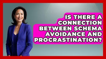 Is There A Connection Between Schema Avoidance And Procrastination? - Cognitive Therapy Hub