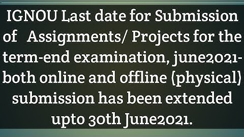 IGNOU Last date for Submission of   Assignments/ Projects has been extended upto 30th June2021.