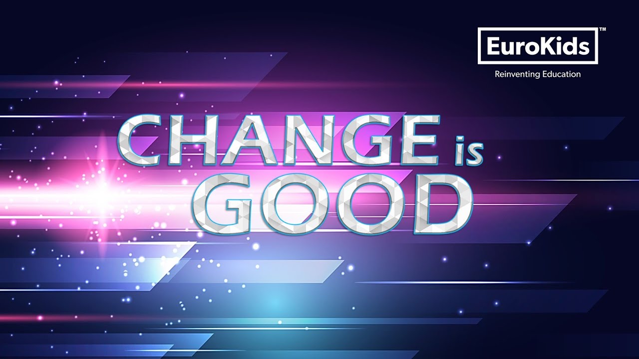 A Journey of our Impact | Change is Good | EuroKids International