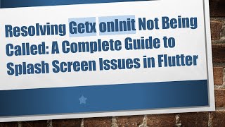 Resolving Getx onInit Not Being Called: A Complete Guide to Splash Screen Issues in Flutter