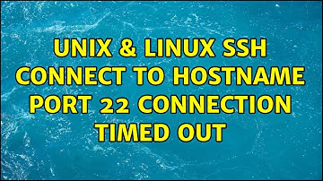 Unix & Linux: SSH connect to HOSTNAME port 22: Connection timed out (2 Solutions!!)