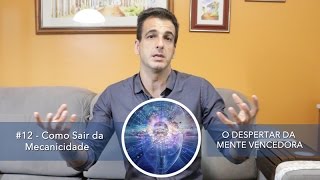 #12 - Como Sair da Mecanicidade