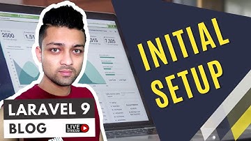 Laravel 9 - Building a Blog Website - Initial Setup - Episode 1