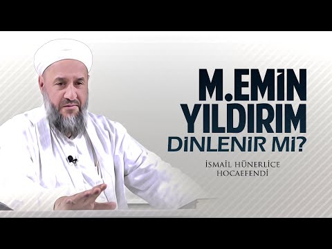 M.EMİN YILDIRIM DİNLENİR Mİ? - İsmail Hünerlice Hocaefendi