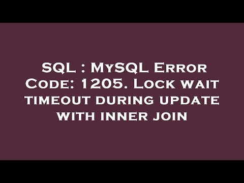 SQL : MySQL Error Code: 1205. Lock wait timeout during update with inner join