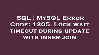 SQL : MySQL Error Code: 1205. Lock wait timeout during update with inner join