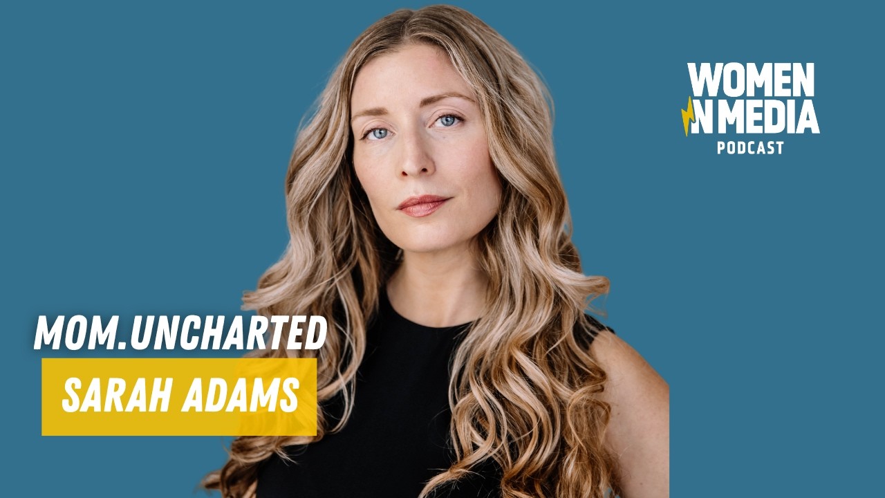 Sarah Adams: The Parents Uncharted Mission | Women in Media Podcast Episode 124