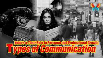 Unlock the Power of Communication: Types, Nature & Their Role in Personal and Professional Growth