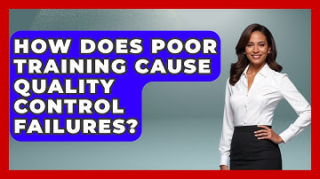 How Does Poor Training Cause Quality Control Failures? - How Things Break