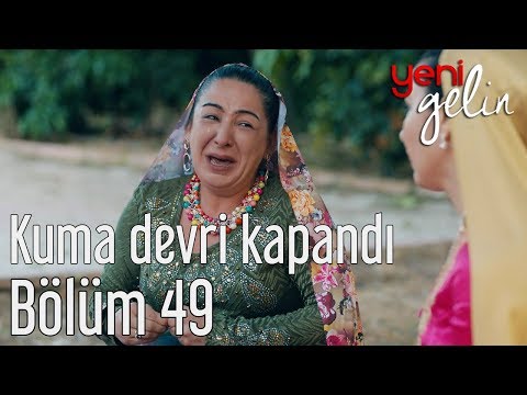 Yeni Gelin 49. Bölüm - Kuma Devri Kapandı