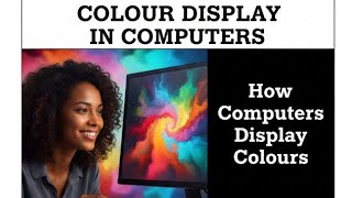 How Computers Display Colours | Understanding Colour Display In Computers Net Worth