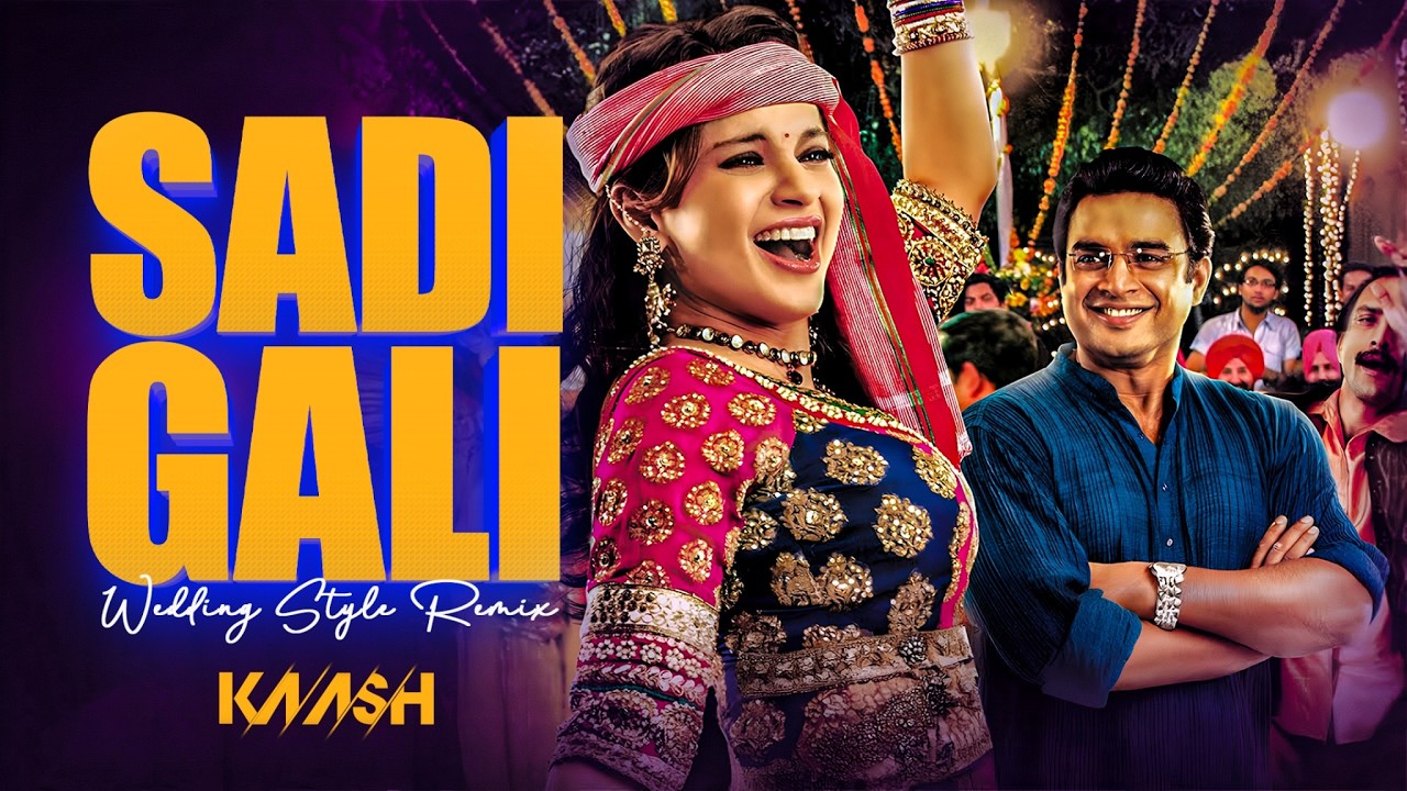 DJ KAASH – Sadi Gali -  Wedding Style Remix | Tanu Weds Manu | Kangna Ranaut | R. Madhavan