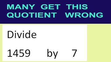 Divide     1459      by     7  many  get  this  quotient   wrong