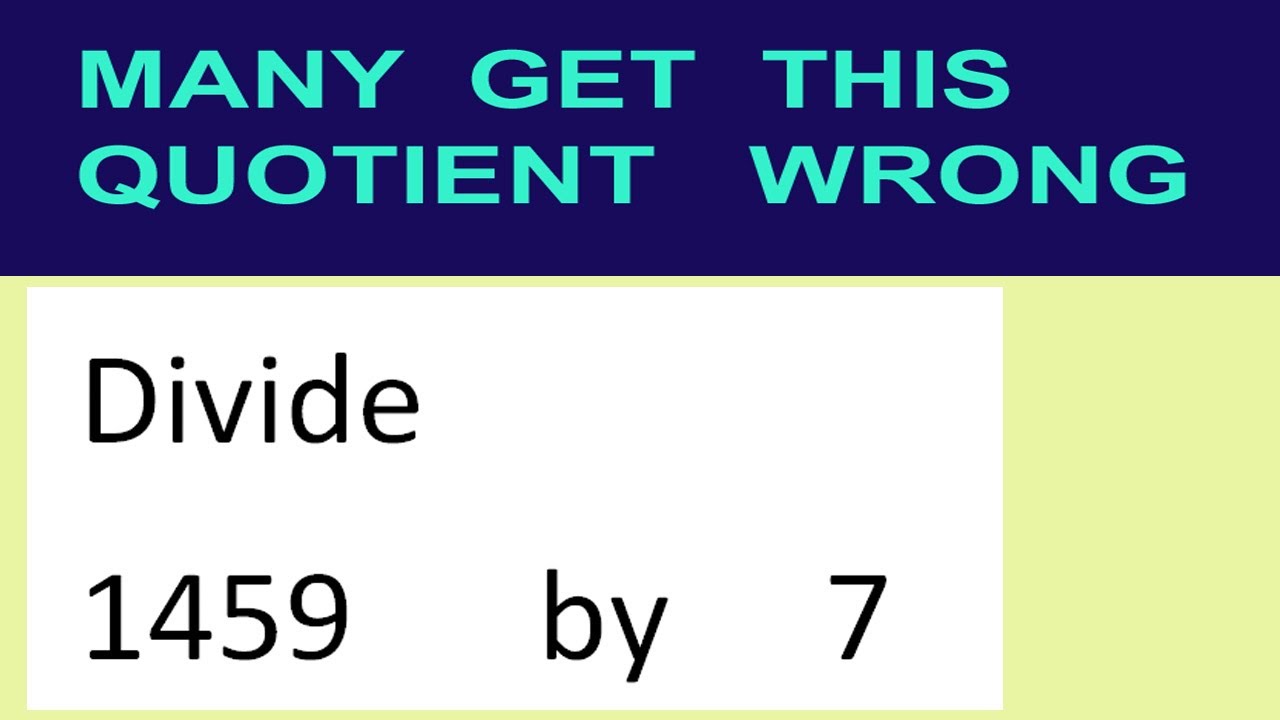 Divide 1459 by 7 many get this quotient wrong - YouTube