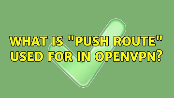 What is "push route" used for in OpenVPN?