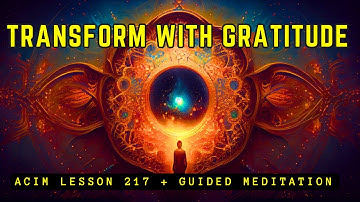Find Freedom through Self-Gratitude | ACIM 217