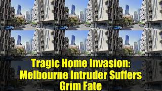 Tragic Home Invasion: Melbourne Intruder Suffers Grim Fate